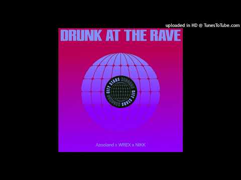 Azooland, Wrex & Nikk = Drunk At The Rave (Extended Mix) {2024}