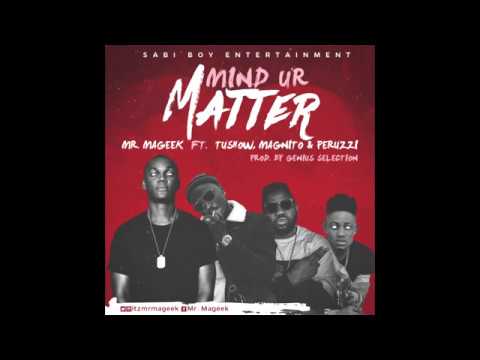 Mind Ur Matter - Feat. TuShow , Peruzzi , Magnito ( Official Audio )