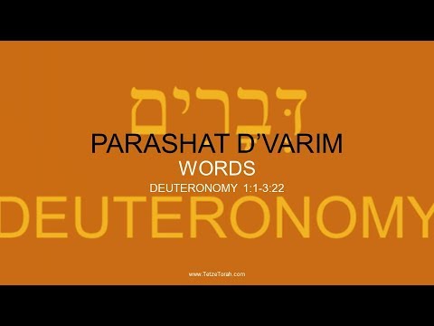 Weekly Torah Portion: 44 D’VARIM - WORDS - DEUTERONOMY 1:1-3:22