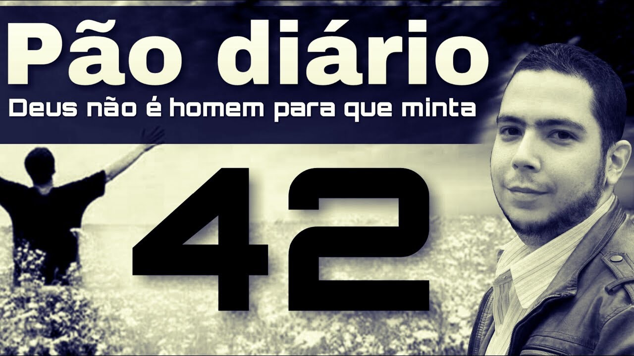 Pão diário 42 - Deus não é homem para que minta