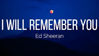 Ed Sheeran - I Will Remember You (Lyrics)