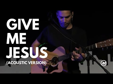 Give Me Jesus - Shane & Shane