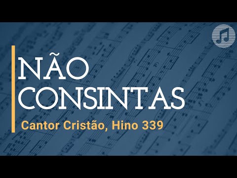 Cantor Cristão, Hino 339 "Não Consintas"