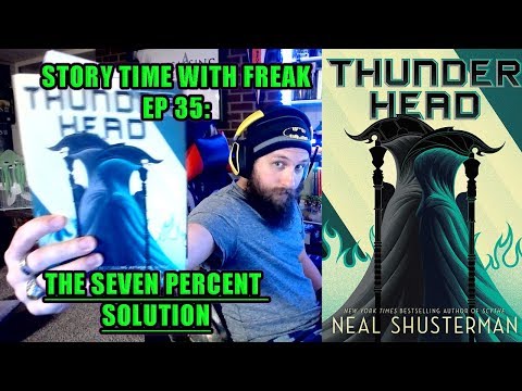 THUNDERHEAD CHAPTER 35 - THE SEVEN PERCENT SOLUTION | Story Time With Freak Ep 35