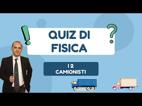 QUIZ DI FISICA: I 2 CAMIONISTI ... Concetti di Matematica che ti...