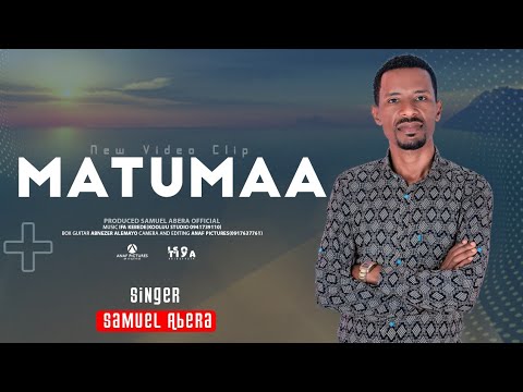 MATUMAA | Samuel Abera | Faarfannaa Afaan Oromoo Haaraa Ajaa'iba | Oromo gospel song