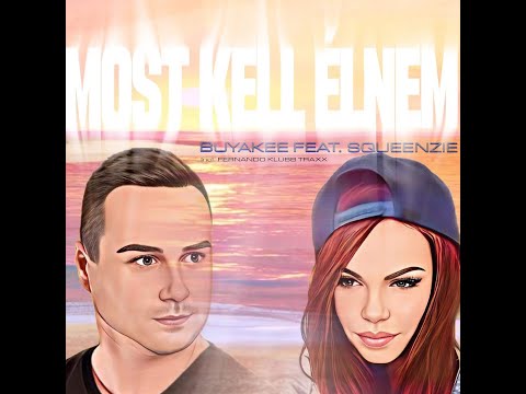 Buyakee feat. Sqeenzie - Most kell élnem (Fernando Klubb Traxx)