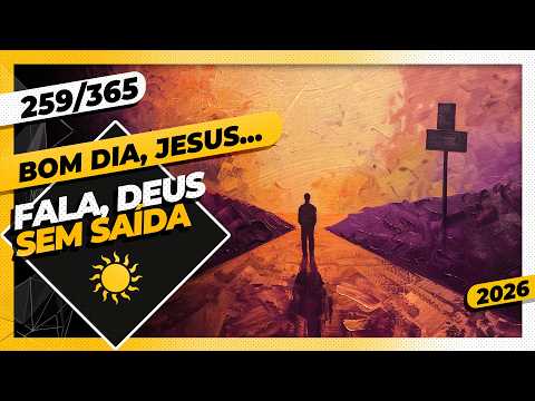FALA, DEUS: SEM SAÍDA – Bom dia, Jesus! 259/365 (2026)