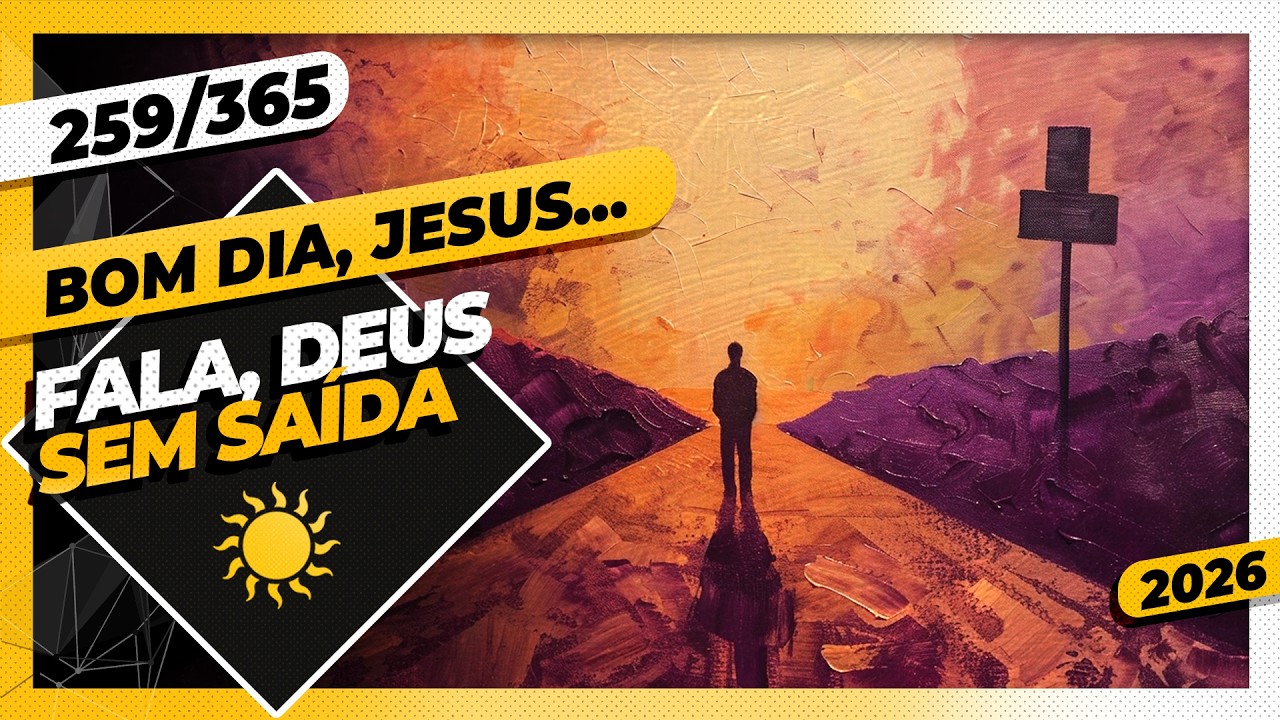 FALA, DEUS: SEM SAÍDA - Bom dia, Jesus! 259/365 (2026)