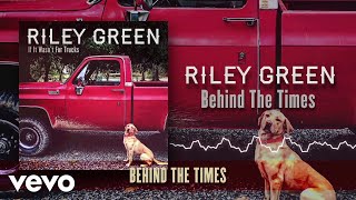 Riley Green Behind The Times