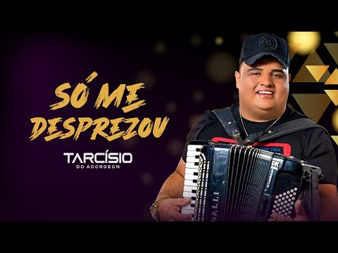 TARCÍSIO DO ACORDEON - SÓ ME DESPREZOU - MÚSICA NOVA