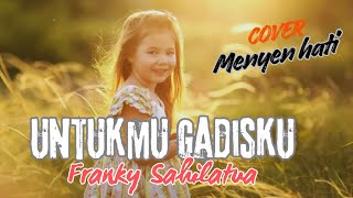 Download lagu UNTUKMU GADISKU- FRANKY SAHILATUA | COVER MENYETUH HATI mp3 Download lagu UNTUKMU GADISKU- FRANKY SAHILATUA | COVER MENYETUH HATI mp3