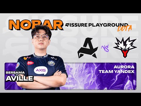 NOBAR AURORA vs YANDEX bersama @AvilleYT - Fissure Plaground 2 Groupstage