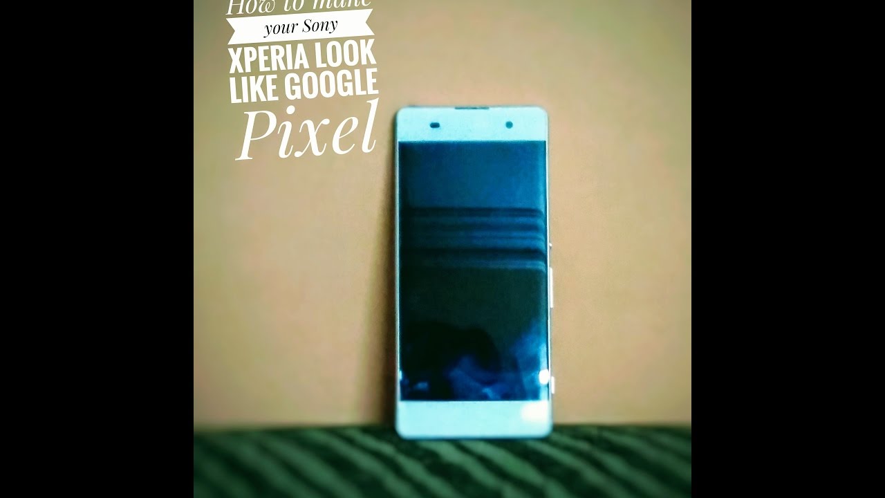 How to make any Sony Xperia smartphone look like Google pixel without root