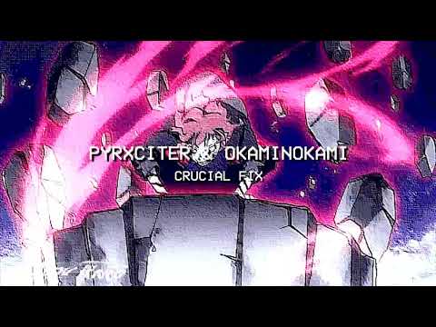 PYRXCITER x OKAMINOKAMI - CRUCIAL FIX