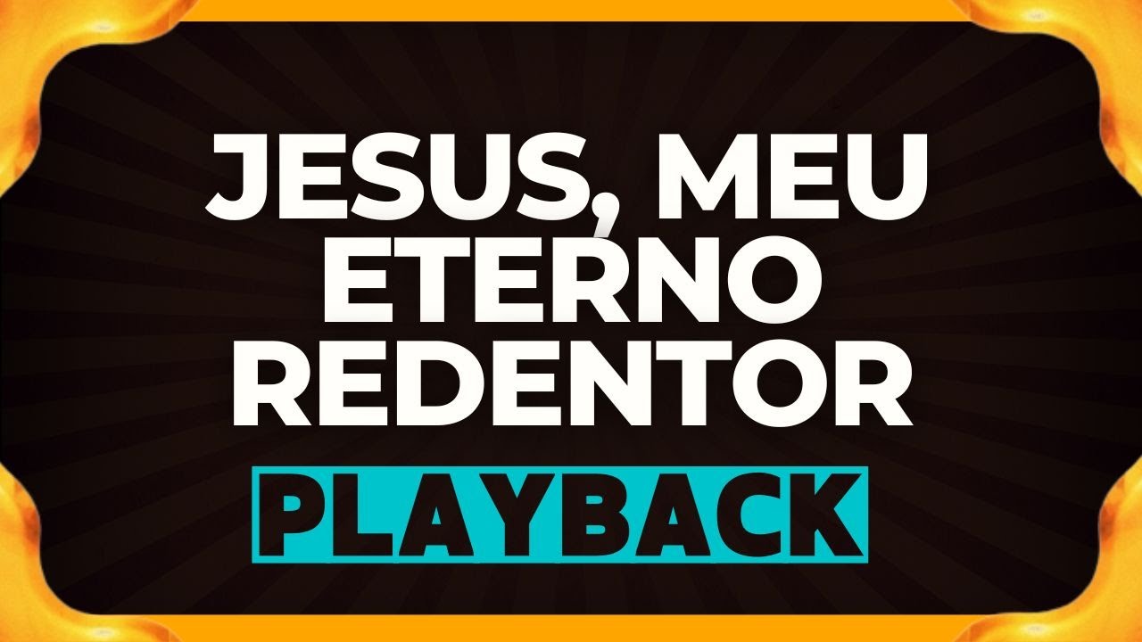 JESUS, MEU ETERNO REDENTOR playback