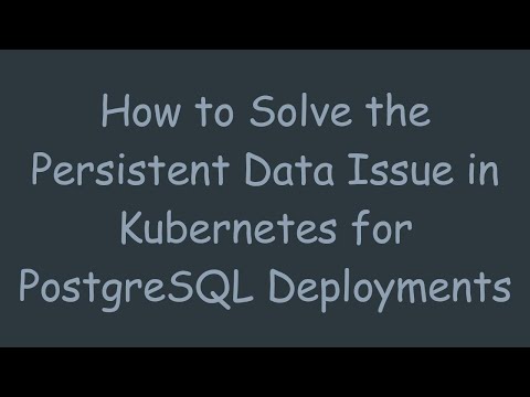 How to Solve the Persistent Data Issue in Kubernetes for PostgreSQL Deployments