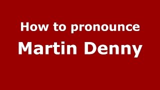 How to pronounce Martin Denny