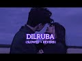 Dilruba Slowed Reverb Instagram Trending Song