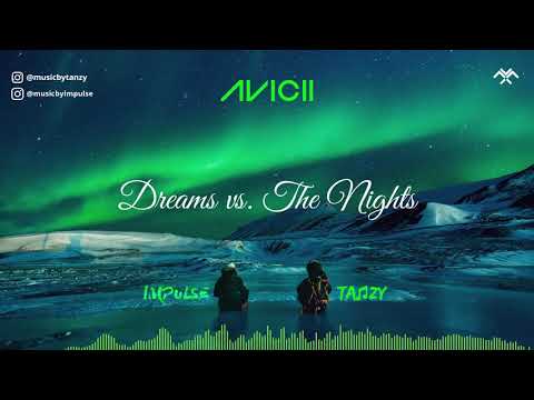 Avicii vs. TANZY & Impulse - Dreams vs. The Nights (TANZY Mashup)