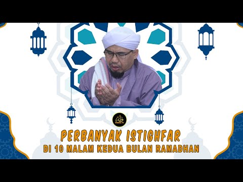 PERBANYAK ISTIGHFAR DI 10 MALAM KEDUA BULAN RAMADHAN II Ustadz Ahmad Idris Kailani