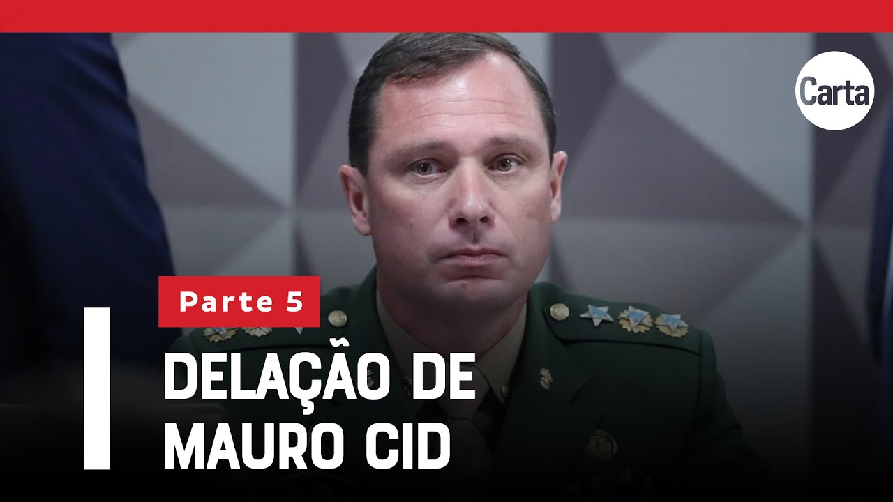 ÍNTEGRA: A DELAÇÃO DE MAURO CID | Parte 5