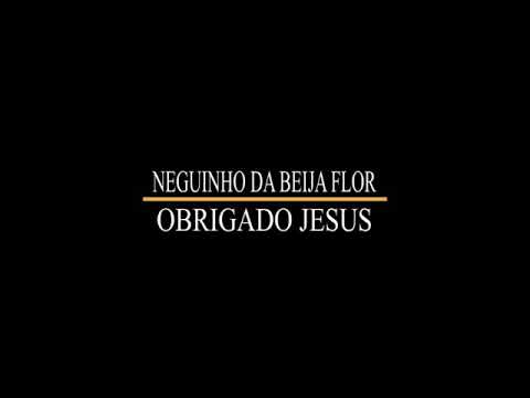 "OBRIGADO JESUS" - Neguinho da Beija-Flor