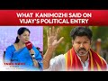 Crowds Don T Automatically Mean Votes Kanimozhi On Vijay S Political Entry