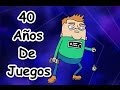 40 AÑOS DE JUEGOS (40 YEARS OF GAMING | Dan ...