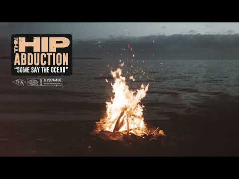 Some Say The Ocean - The Hip Abduction