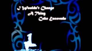I Wouldn't Change A Thing by Coke Escovedo