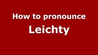 How to pronounce Leichty