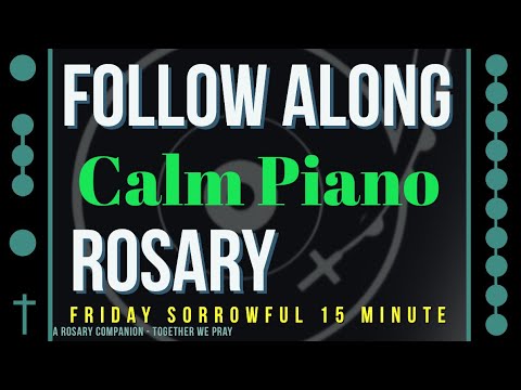 FRIDAY - SORROWFUL - Follow Along Rosary - 15 Minute - CALM PIANO