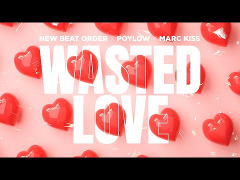 Poylow, New Beat Order, Mark Kiss - Wasted Love