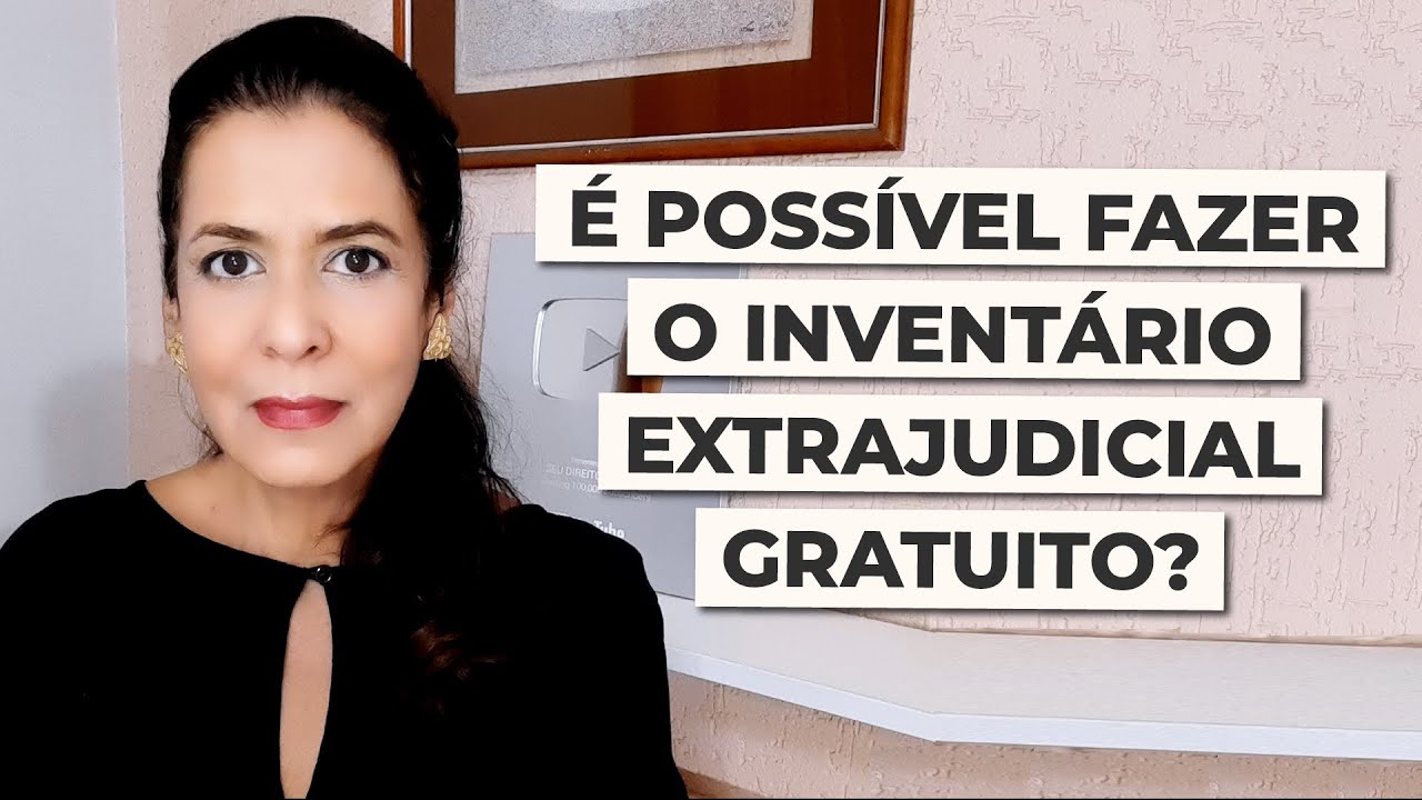 É POSSÍVEL FAZER INVENTÁRIO EXTRAJUDICIAL GRATUITO?
