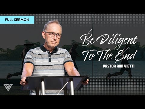 Be Diligent To The End | Pastor Ron Vietti