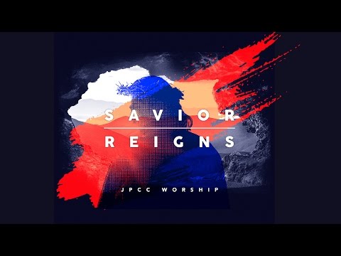 Savior Reigns (Studio Version) - JPCC Worship