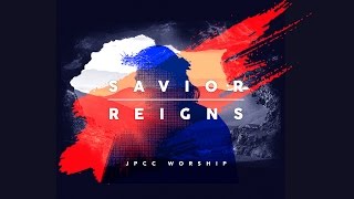 JPCC Worship - Savior Reigns (Official Music Video)