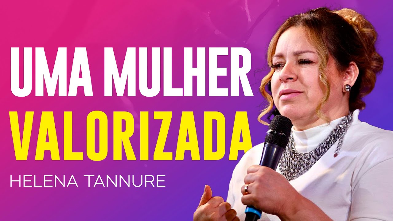 Helena Tannure | UMA MULHER VALORIZADA