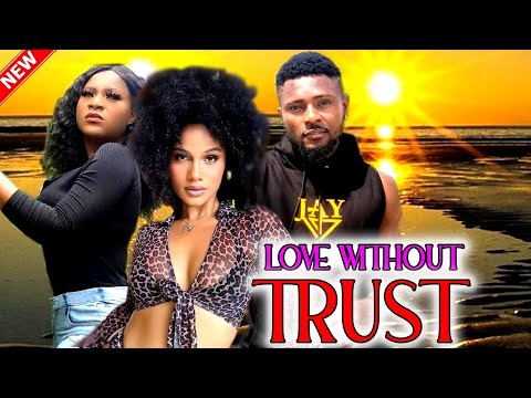 LOVE WITHOUT TRUST( FULL MOVIE) MAURICE SAM,SUNSHINE ROSSMAN,DESTINY ETIKO NEW MOVIE