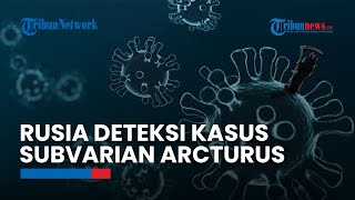 Subvarian Baru Virus Corona Terdeteksi di Rusia, Tingkat Penularan Lebih Tinggi ke Seluruh Dunia