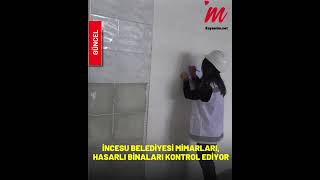 İNCESU BELEDİYESİ MİMARLARI, HASARLI BİNALARI KONTROL EDİYOR
