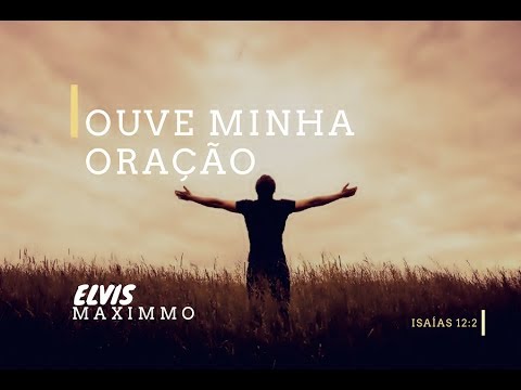 Ouve Minha Oração - Elvis Maximmo
