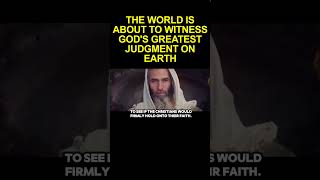 THE WORLD IS ABOUT TO WITNESS GOD'S GREATEST JUDGMENT ON EARTH