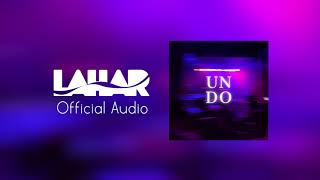 Lahar - Undo Lyrics Meaning | Lyreka