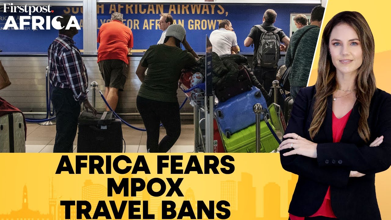 Africa CDC Appeals Against Travel Bans As Mpox Cases Continue To Surge | Firstpost Africa