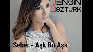 Seher - Aşk Bu Aşk (Engin Öztürk Remix)