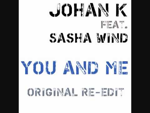 Johan K feat. Sаsha Wind - You and Me (Original Re-Edit)