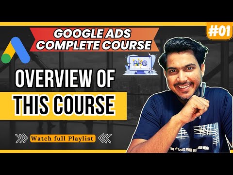 Free Google Ads Course 2024 Google Ads for Beginners Overview of This Course 01