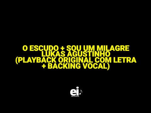 O Escudo + Sou Um Milagre - Lukas Agustinho (Playback Original Com Letra + Backing Vocal)